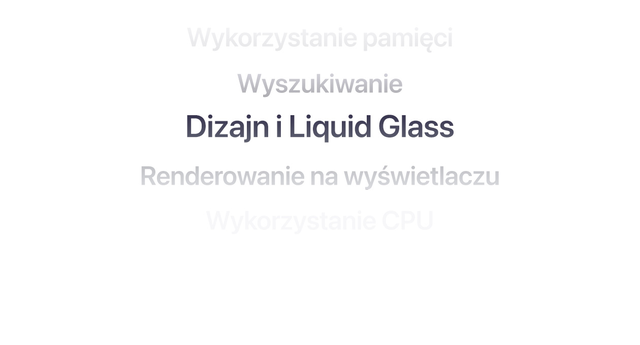 Tekst pokazuj?cy wiele ró?nych udoskonaleń systemów operacyjnych, w tym informacje o wykorzystaniu pami?ci, wyszukiwaniu, dizajnie i Liquid Glass, renderowaniu na wy?wietlaczu oraz wykorzystaniu CPU